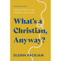 What's a Christian, Anyway?: Finding Our Way in an Age of Confusion and Corruption - Paperback